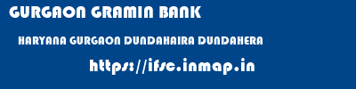 GURGAON GRAMIN BANK  HARYANA GURGAON DUNDAHAIRA DUNDAHERA  ifsc code